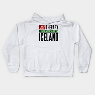 I don't need therapy, I just need to go to Iceland Kids Hoodie